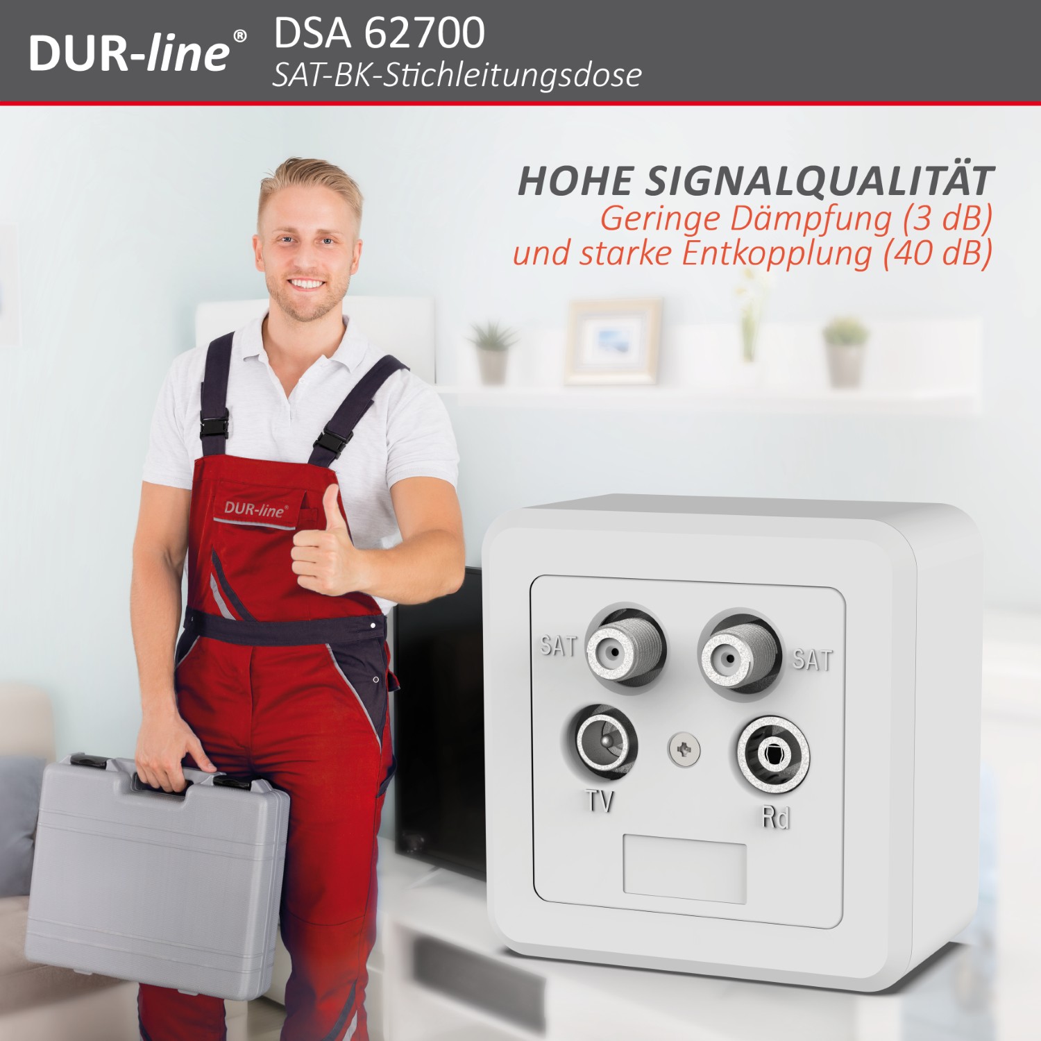 DUR-line DSA 62700 - Sat-Stichleitungsdose – im Einsatz DUR-line DSA 62700 - Sat-Stichleitungsdose – im Einsatz